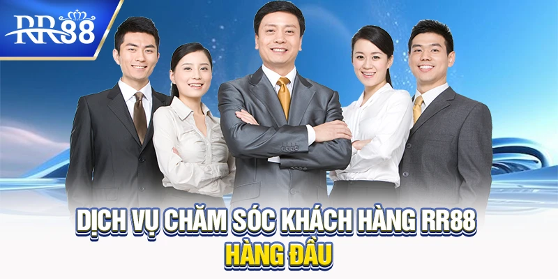 Dịch vụ chăm sóc khách hàng RR88  hàng đầu 