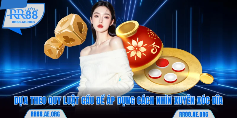 Bật Mí Cách Nhìn Xuyên Xóc Đĩa Chuẩn Nhiều Người Áp Dụng 6 Dựa theo quy luật cầu để áp dụng cách nhìn xuyên xóc đĩa RR88