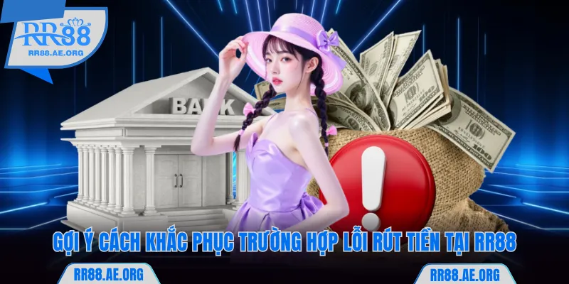 Gợi ý 2 cách khắc phục lỗi rút tiền tại RR88