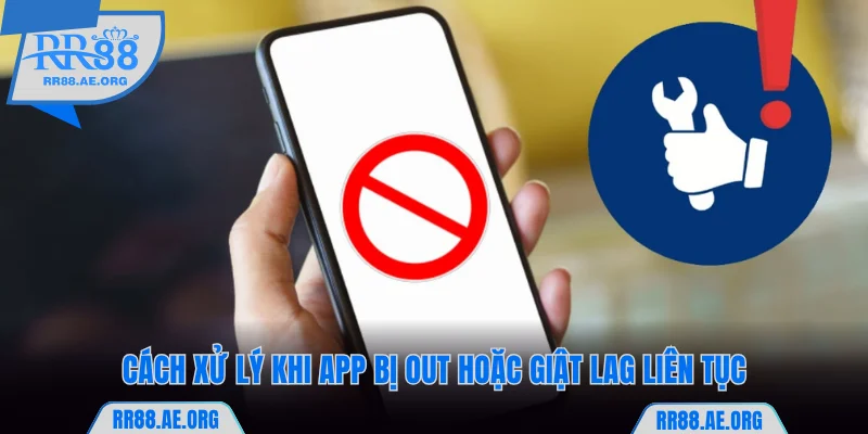 Tải App RR88 - Hướng Dẫn Cách Cài Đặt Trên iOS Và Android 9 Lỗi app RR88 bị out hoặc giật lag